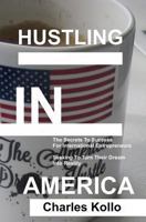 Hustling In America: The secrets to success for international entrepreneurs seeking to turn their American dream into reality 1484992016 Book Cover
