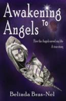 Awakening to Angels: How the Angels Saved My Life - A True Story 1920535888 Book Cover