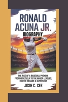 RONALD ACUÑA JR. BIOGRAPHY: The Rise of a Baseball Phenom - From Venezuela to the Major Leagues, How He Became a Superstar B0DQ2S5G9J Book Cover