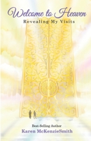 Welcome To Heaven: Revealing My Visits 0992142822 Book Cover