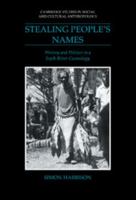 Stealing People's Names: History and Politics in a Sepik River Cosmology (Cambridge Studies in Social and Cultural Anthropology) 0521026474 Book Cover
