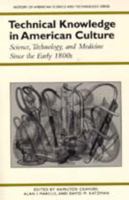 Technical Knowledge in American Culture: Science, Technology, and Medicine Since the Early 1800s (History Amer Science & Technol) 0817307931 Book Cover