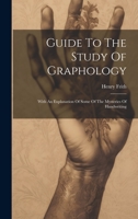 Guide To The Study Of Graphology: With An Explanation Of Some Of The Mysteries Of Handwriting 1021224928 Book Cover