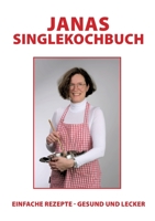 Janas Singlekochbuch: einfache Rezepte - gesund und lecker 3753422657 Book Cover