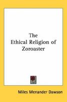 The Ethical Religion of Zoroaster 1432610554 Book Cover