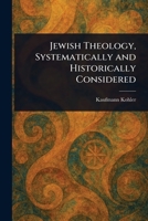 Jewish Theology, Systematically and Historically Considered 102321105X Book Cover