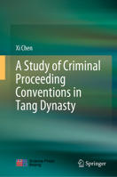 A Study of Criminal Proceeding Conventions in Tang Dynasty 9811630437 Book Cover