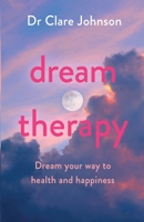 Dream Therapy: Dream your way to health and happiness 1398700479 Book Cover