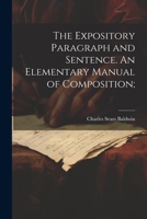 The Expository Paragraph and Sentence. An Elementary Manual of Composition; 1021887919 Book Cover