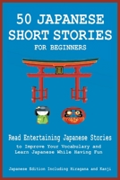 50 Japanese Short Stories for Beginners Read Entertaining Japanese Stories to Improve Your Vocabulary and Learn Japanese While Having Fun 1838060634 Book Cover