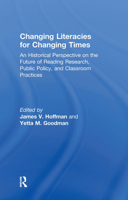 Changing Literacies for Changing Times: An Historical Perspective on the Future of Reading Research, Public Policy, and Classroom Practices 0415995027 Book Cover