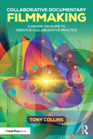 Collaborative Documentary Filmmaking: A Hands-On Guide to Creative Collaborative Practice 1041278381 Book Cover
