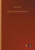 Girlhood and Womanhood: The Story of some Fortunes and Misfortunes 1515217361 Book Cover