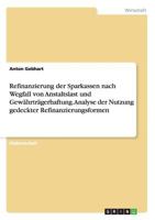 Refinanzierung der Sparkassen nach Wegfall von Anstaltslast und Gew�hrtr�gerhaftung. Analyse der Nutzung gedeckter Refinanzierungsformen 3638704998 Book Cover