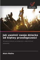 Jak uwolnic swoje dziecko od klatwy przestepczosci (Polish Edition) 6630436970 Book Cover