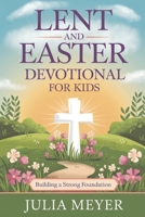 Lent and Easter Devotional for Kids 2025: Building a Strong Foundation B0DV56GHK5 Book Cover