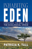 Inhabiting Eden: Christians, the Bible, and the Ecological Crisis 0664233333 Book Cover