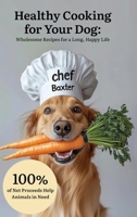 Healthy Cooking for Your Dog: Wholesome Recipes for a Long, Happy Life B0FLMN8HFD Book Cover