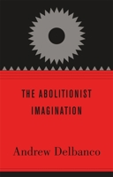 The Abolitionist Imagination 0674064445 Book Cover