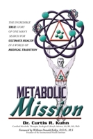 Metabolic Mission: The Incredible True Story of One Man's Search For Ultimate Health In A World Of Medical Tradition B0BZGG222S Book Cover