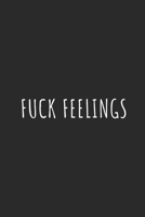 Fuck Feelings: Lined Journal Notebook With Quote Cover, 6x9, Soft Cover, Matte Finish, Journal for Women To Write In, 120 Page 1086944054 Book Cover