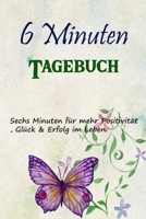 6 Minuten Tagebuch: Sechs Minuten f�r mehr Positivit�t, Gl�ck & Erfolg im Leben 167738381X Book Cover