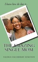 The Amazing Single Mom : I Know How She Does It 1973930439 Book Cover