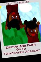 Destiny And Faith Go To Twincentric Academy 1463664621 Book Cover