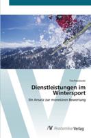Dienstleistungen im Wintersport: Ein Ansatz zur monetären Bewertung 3639430662 Book Cover