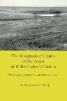 The Imaginative Claims of the Artist in Willa Cather's Fiction: "Possession Granted by a Different Lease" 0945636873 Book Cover