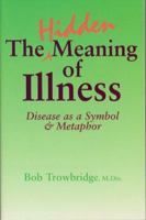 The Hidden Meaning of Illness: Disease As a Symbol and Metaphor 0876043589 Book Cover