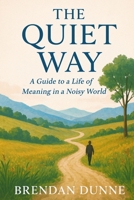 The Quiet Way: A Guide to a Life of Meaning in a Noisy World (The Positive Shift) B0G46HMMGD Book Cover