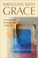 Wrestling With Grace: A Spirituality for the Rough Edges of Daily Life 0835809854 Book Cover