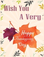 Wish you a very happy thanksgiving day: Thanksgiving Day grateful Journal/Notebook Blank Lined Ruled 8.5x11 inches 100 Pages for best gift 1711914932 Book Cover