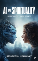 AI vs Spirituality: Spirituality - A Way of Life B0H1R55KZ5 Book Cover