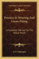 Practice in Weaving and Loom-Fixing. A Complete Manual for the Weave Room 1015540813 Book Cover