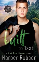Built To Last: Hot Dam Homes M/M Romance Book 3 1738741729 Book Cover
