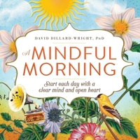 A Mindful Morning: Start Each Day with a Clear Mind and Open Heart 1440596360 Book Cover