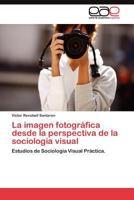 La Imagen Fotografica Desde La Perspectiva de La Sociologia Visual 3845487496 Book Cover