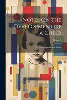 Notes On the Development of a Child; Volume 1 1022517813 Book Cover