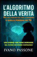 L' ALGORITMO DELLA VERITA': Cosa succede quando la tecnologia più potente mai creata dall'umanità cade nelle mani sbagliate? Siamo pronti, come ... etiche di ciò che stiamo costruendo? B0G4RJCYJQ Book Cover