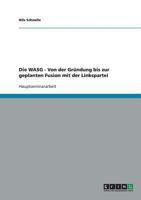 Die WASG - Von der Gründung bis zur geplanten Fusion mit der Linkspartei 3638680711 Book Cover