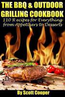 The BBQ and Outdoor Grilling Cookbook: 110 Recipes for Everything from Appetizers to Desserts 1490995838 Book Cover