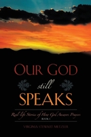 Our God Still Speaks: Real - Stories Of How God Answer Prayers - Book 1 B0F3DR89R8 Book Cover