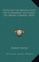 Etude Sur Les Droits Civils Des Condamnes Aux Peines Du Grand Criminel (1876) 127896827X Book Cover