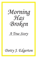 Morning Has Broken: A True Story 0692146601 Book Cover
