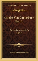 Anselm Von Canterbury, Part 1: Das Leben Anselm's (1843) 1167717465 Book Cover