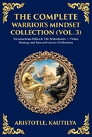 The Complete Warrior's Mindset Collection (Vol. 3): Nicomachean Ethics & The Arthashastra - Virtue, Strategy and Statecraft Across Civilisations 1806294486 Book Cover
