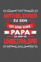 Mathelehrer Zu Sein Ist Eine Ehre - Papa Zu Sein Ist Unbezahlbar: Praktischer Wochenplaner f�r ein ganzes Jahr - 15x23cm (ca. DIN A5) 1075063388 Book Cover