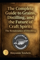 The Complete Guide to Grains, Distilling, and the Future of Craft Spirits B0GF24M2T3 Book Cover